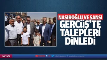 Nasıroğlu ve Şansi, Gerc&uuml;ş&rsquo;te talepleri dinledi