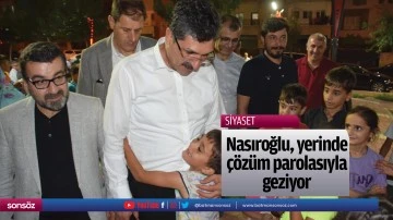 Nasıroğlu, yerinde &ccedil;&ouml;z&uuml;m parolasıyla geziyor