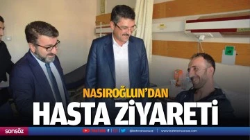 Nasıroğlun&rsquo;dan hasta ziyareti
