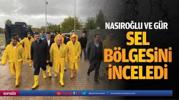 Nasıroğlu ve G&uuml;r, sel b&ouml;lgesini inceledi