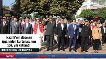  Nazilli&rsquo;nin d&uuml;şman işgalinden kurtuluşunun 102. yılı kutlandı