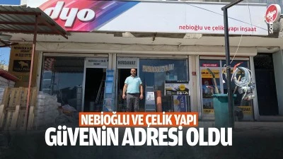Nebioğlu ve &Ccedil;elik Yapı, g&uuml;venin adresi oldu