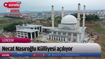 Necat Nasıroğlu K&uuml;lliyesi a&ccedil;ılıyor