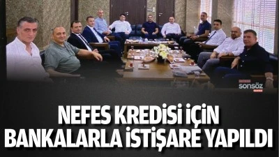 Nefes Kredisi i&ccedil;in bankalarla istişare yapıldı