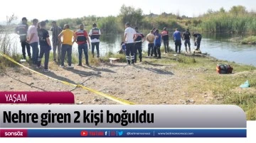 Nehre giren 2 kişi boğuldu