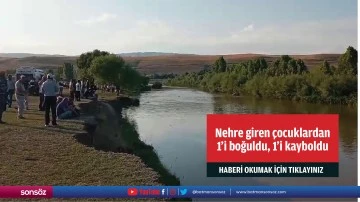 Nehre giren &ccedil;ocuklardan 1'i boğuldu, 1'i kayboldu