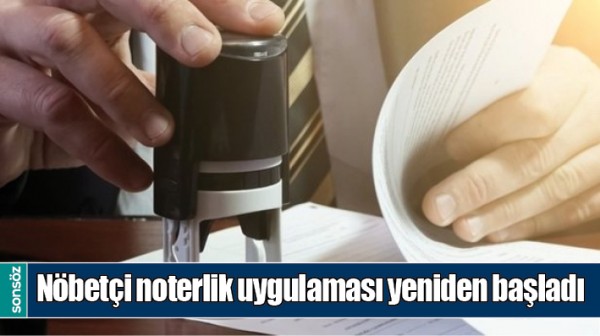 N&Ouml;BET&Ccedil;İ NOTERLİK UYGULAMASI YENİDEN BAŞLADI