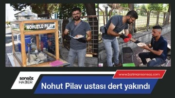 Nohut Pilav ustası dert yakındı