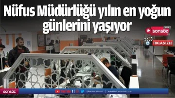 N&uuml;fus M&uuml;d&uuml;rl&uuml;ğ&uuml; yılın en yoğun g&uuml;nlerini yaşıyor