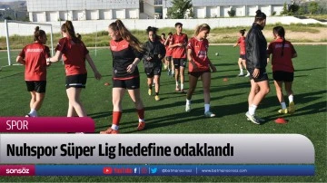 Nuhspor S&uuml;per Lig hedefine odaklandı