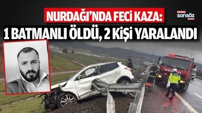 Nurdağı&rsquo;nda feci kaza:  1 Batmanlı &ouml;ld&uuml;, 2 kişi yaralandı