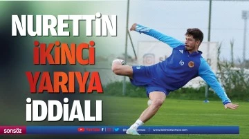 Nurettin, ikinci yarıya iddialı