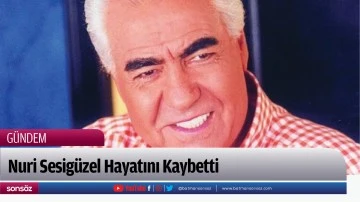 Nuri Sesig&uuml;zel Hayatını Kaybetti