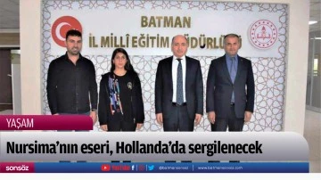 Nursima&rsquo;nın eseri, Hollanda&rsquo;da sergilenecek