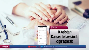 O-Asistan Kanser tedavisinde &ccedil;ığır a&ccedil;acak