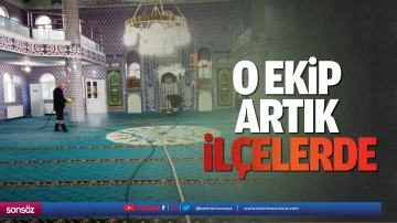 O ekip artık il&ccedil;elerde