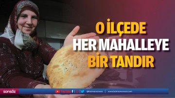 O il&ccedil;ede her mahalleye bir tandır