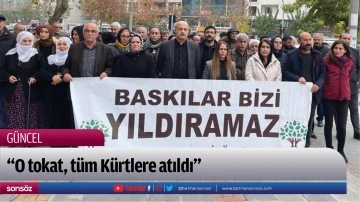 &ldquo;O tokat, t&uuml;m K&uuml;rtlere atıldı&rdquo;