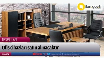 Ofis cihazları satın alınacaktır