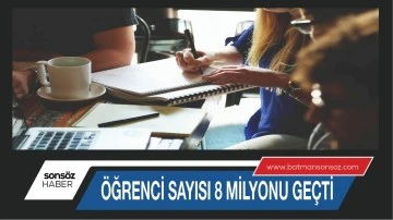 &Ouml;ĞRENCİ SAYISI 8 MİLYONU GE&Ccedil;Tİ
