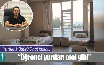 &ldquo;&Ouml;ĞRENCİ YURTLARI OTEL GİBİ&rdquo;