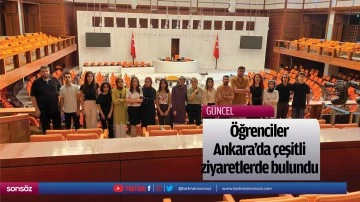 &Ouml;ğrenciler Ankara'da &ccedil;eşitli ziyaretlerde bulundu
