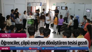 &Ouml;ğrenciler, &ccedil;&ouml;p&uuml; enerjiye d&ouml;n&uuml;şt&uuml;ren tesisi gezdi