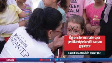 &Ouml;ğrenciler mahalle spor şenlikleriyle keyifli zaman ge&ccedil;iriyor