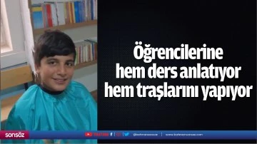 &Ouml;ğrencilerine hem ders anlatıyor hem traşlarını yapıyor