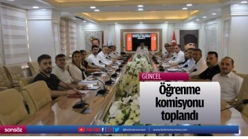 &Ouml;ğrenme komisyonu toplandı