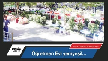 &Ouml;ğretmen Evi yemyeşil...