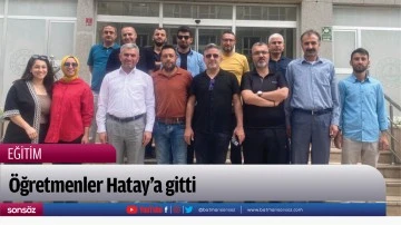 &Ouml;ğretmenler Hatay&rsquo;a gitti