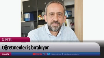 &Ouml;ğretmenler iş bırakıyor
