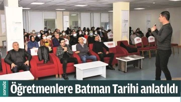 &Ouml;ĞRETMENLERE BATMAN TARİHİ ANLATILDI