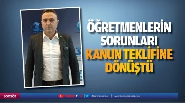 &Ouml;ğretmenlerin sorunları, kanun teklifine d&ouml;n&uuml;şt&uuml;