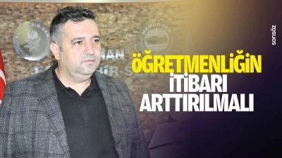 &Ouml;ğretmenliğin itibarı arttırılmalı