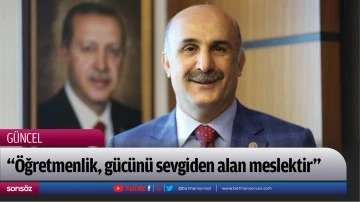 &ldquo;&Ouml;ğretmenlik, g&uuml;c&uuml;n&uuml; sevgiden alan meslektir&rdquo;