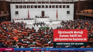 &Ouml;ğretmenlik Mesleği Kanunu Teklifi'nin g&ouml;r&uuml;şmelerine başlanacak