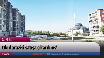 Okul arazisi satışa &ccedil;ıkarılmış!