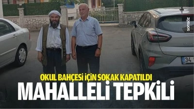 Okul bah&ccedil;esi i&ccedil;in sokak kapatıldı, mahalleli tepkili