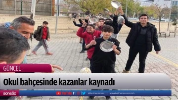 Okul bah&ccedil;esinde kazanlar kaynadı