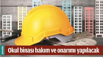 OKUL BİNASI BAKIM VE ONARIMI YAPILACAK