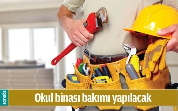 OKUL BİNASI BAKIMI YAPILACAK