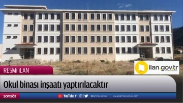 Okul binası inşaatı yaptırılacaktır