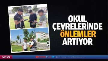 Okul &ccedil;evrelerinde &ouml;nlemler artıyor