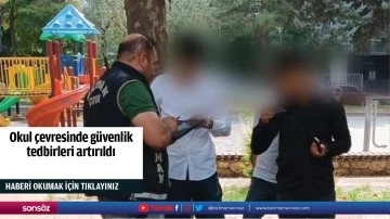 Okul &ccedil;evresinde g&uuml;venlik tedbirleri artırıldı