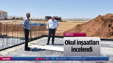 Okul inşaatları incelendi