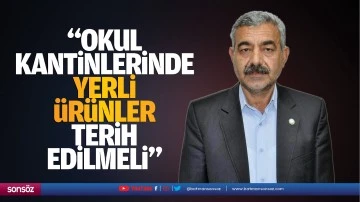 &ldquo;Okul kantinlerinde yerli &uuml;r&uuml;nler tercih edilmeli&rdquo;