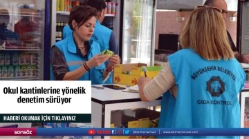 Okul kantinlerine y&ouml;nelik denetim s&uuml;r&uuml;yor
