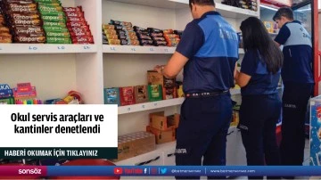 Okul servis ara&ccedil;ları ve kantinler denetlendi